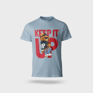 Keep it up Teddy T-SHIRT